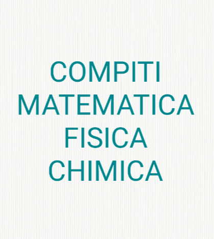 FACCIO COMPITI MATEMATICA FISICIA CHIMICA